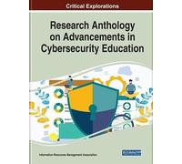 Research Anthology On Advancements In Cybersecurity Education