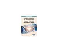 Research Anthology On Advancements In Women's Health And Reproductive Rights, Vol 2