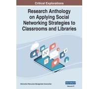 Research Anthology On Applying Social Networking Strategies To Classrooms And Libraries, Vol 4