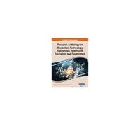 Research Anthology On Blockchain Technology In Business, Healthcare, Education, And Government, Vol 1