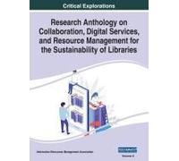 Research Anthology On Collaboration, Digital Services, And Resource Management For The Sustainability Of Libraries, Vol 2