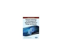 Research Anthology On Convergence Of Blockchain, Internet Of Things, And Security, Vol 3