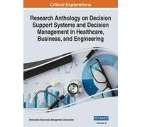 Research Anthology On Decision Support Systems And Decision Management In Healthcare, Business, And Engineering, Vol 2