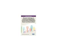 Research Anthology On Empowering Marginalized Communities And Mitigating Racism And Discrimination, Vol 2