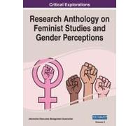 Research Anthology On Feminist Studies And Gender Perceptions, Vol 2