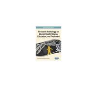 Research Anthology On Mental Health Stigma, Education, And Treatment, Vol 3