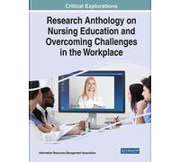 Research Anthology On Nursing Education And Overcoming Challenges In The Workplace