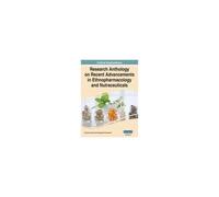 Research Anthology On Recent Advancements In Ethnopharmacology And Nutraceuticals, Vol 2