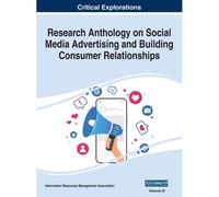 Research Anthology On Social Media Advertising And Building Consumer Relationships, Vol 3
