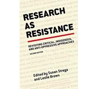 Research As Resistance: Revisiting Critical, Indigenous, and Anti-Oppressive Approaches