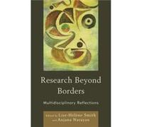 Research Beyond Borders Edited by Lise helene Smith , Edited by Anjana Narayan , Contributions by Mark Carey , Contributions by Kristen Conway Gomez , Contributions by Jack Fong , Contributions by Sam