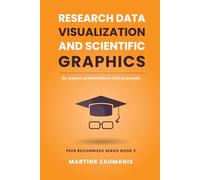 Research Data Visualization and Scientific Graphics: for Papers, Presentations and Proposals