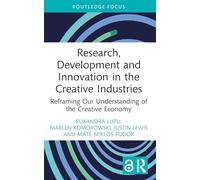 Research, Development and Innovation in the Creative Industries: Reframing Our Understanding of the Creative Economy