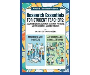 Research Essentials for Student Teachers: A Complete Guide to Minor Research Projects, Action Research, and Case Studies