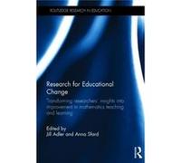 Research For Educational Change: Transforming Researchers' Insights Into Improvement In Mathematics Teaching And Learning (Routledge Research In Education) (Hardcover) Jill Adler, Anna The University 
