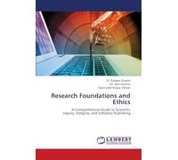 Research Foundations and Ethics: A Comprehensive Guide to Scientific Inquiry, Integrity, and Scholarly Publishing