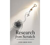 Research from Scratch: The Absolute Beginner’s Handbook: Master the Art of Inquiry from Zero to Hero.