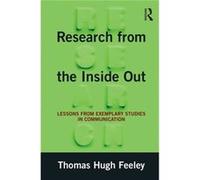 Research From The Inside Out: Lessons From Exemplary Studies In Communication (Paperback) Thomas Hugh Feeley, (Auteur)