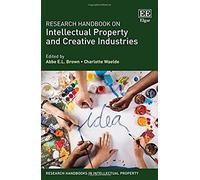 Research Handbook on Intellectual Property and Creative Industries (Research Handbooks in Intellectual Property Series) - [Livre en VO] Abbe E L Brown, Charlotte Waelde (Auteur)