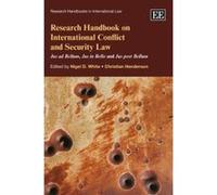 Research Handbook on International Conflict and Security Law: Jus Ad Bellum, Jus in Bello and Jus Post Bellum (Research Handbooks in International Law Series) - [Livre en VO] Nigel D White, Christian