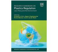 Research Handbook On Plastics Regulation ? Law, Policy And The Environment