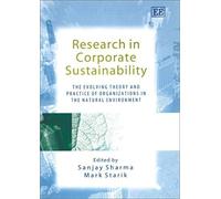 Research in Corporate Sustainability: The Evolving Theory and Practice of Organizations in the Natural Environment (New Perspectives in Research on Corporate Sustainability Series) - [Livre en VO] San