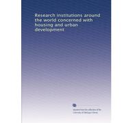 Research institutions around the world concerned with housing and urban development