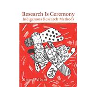 Research Is Ceremony: Indigenous Research Methods