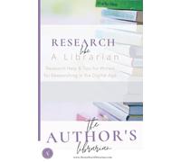 Research Like a Librarian: Research Help and Tips for Writers for Researching in the Digital Age