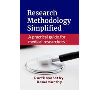 Research Methodology Simplified: A practical guide for medical researchers
