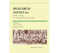 Research Notes for Women at Play: The Story of Women in Baseball: Maud Nelson, Margaret Nabel