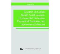 Research on Cement Sheath Zonal Isolation: Experimental Evaluation, Theoretical Prediction, and Improvement Measures.
