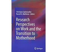 Research Perspectives On Work And The Transition To Motherhood