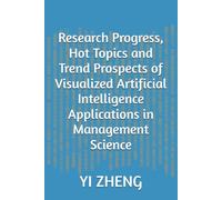 Research Progress, Hot Topics and Trend Prospects of Visualized Artificial Intelligence Applications in Management Science