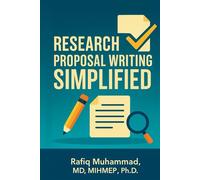 Research Proposal Writing Simplified: A Step-by-Step Guide to Research Proposal Writing for Beginners
