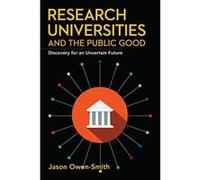 Research Universities and the Public Good: Discovery for an Uncertain Future (Innovation and Technology in the World Economy) - [Livre en VO] Jason Owen - Smith (Auteur)