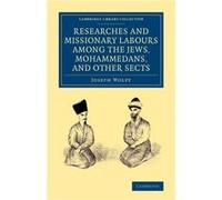 Researches And Missionary Labours Among The Jews, Mohammedans, And Other Sects