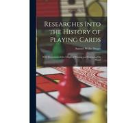 Researches Into The History Of Playing Cards