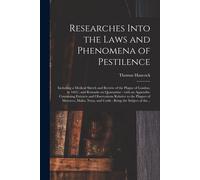 Researches Into The Laws And Phenomena Of Pestilence: Including A Medical Sketch And Review Of The Plague Of London, In 1665; And Remarks On Quarantin