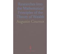 Researches Into the Mathematical Principles of the Theory of Wealth