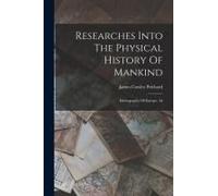 Researches Into The Physical History Of Mankind: Ethnography Of Europe. 3d; Edition 1841