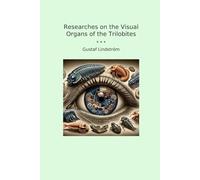 Researches on the Visual Organs of the Trilobites