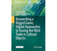Researching a Rigged Game: Digital Approaches to Tracing the Illicit Trade in Cultural Objects