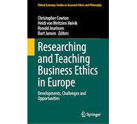 Researching and Teaching Business Ethics in Europe: Developments, Challenges and Opportunities