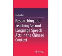 Researching and Teaching Second Language Speech Acts in the Chinese Context - Cynthia Lee - Springer Verlag Singapore - Livre en Anglais - Hardback Cynthia LeeCynthia Lee (Auteur)