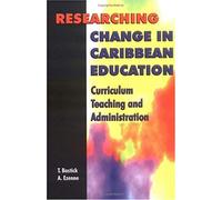 Researching Change In Caribbean Education: Curriculum, Teaching And Administration
