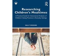 Researching Children's Mealtimes A Practical Guide for Interactional Analyses of Children’s Eating Practices in Everyday Settings - Sally Wiggins - Routledge - ebook (ePub) - Livre