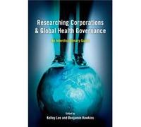 Researching Corporations and Global Health Governance Edited by Benjamin Hawkins Edited by Kelley Lee (Auteur)