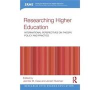 Researching Higher Education: International Perspectives On Theory, Policy And Practice (Research Into Higher Education) (Paperback) Jennifer M Case, Jeroen Ghent University Huisman, Belgium (Auteur)