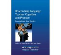 Researching Language Teacher Cognition And Practice: International Case Studies (New Perspectives On Language And Education) (Paperback) Roger B Barnard, Anne Burns (Auteur)